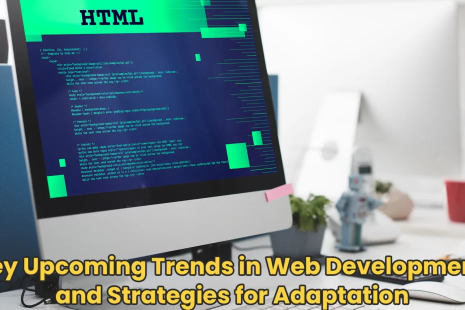 Key Upcoming Trends in Web Development and Strategies for Adaptation