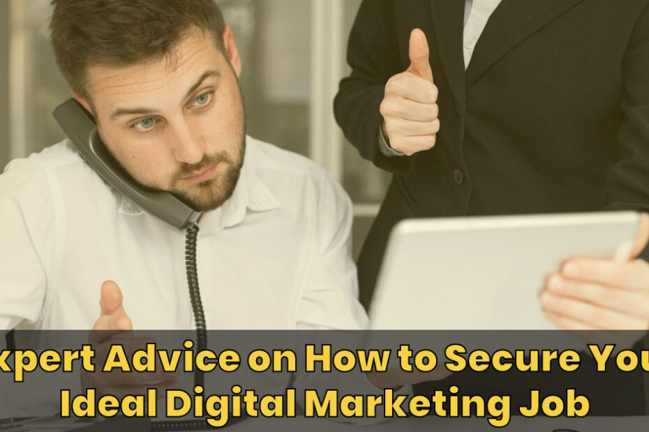 Expert Advice on How to Secure Your Ideal Digital Marketing Job